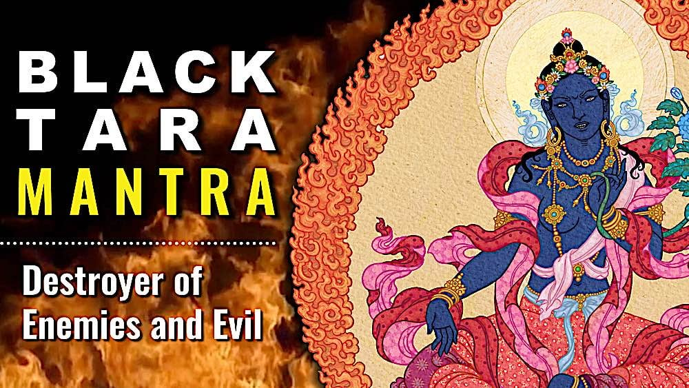 Video: Black Tara Mantra, Destroyer of all Evils and Enemies; Chanted 108 Times