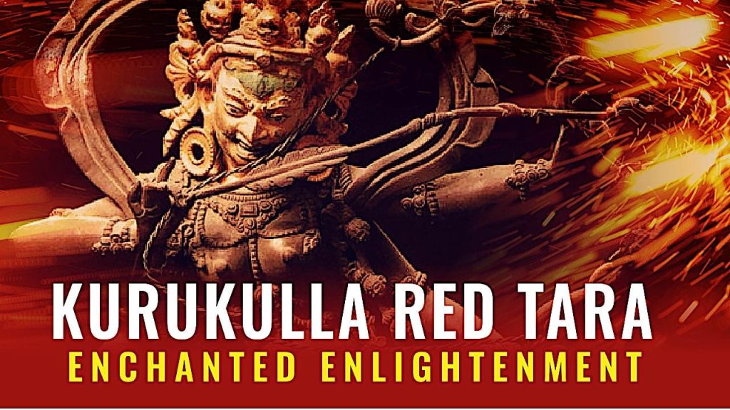 Kurukulla Red Tara — Enlightened Enchantment Dakini; Bringing Bodhichitta Power Into Your Life