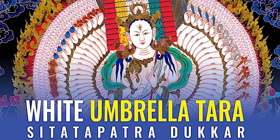 VIDEO: White Umbrella Tara’s Supreme Protection: Sitatapatra Dukkar, protects against obstacles and evils