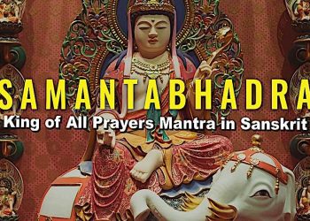 Video: Samantabhadra’s King of All Prayers Dharani chanted in Sanskrit — a complete Buddhist practice with all seven limbs