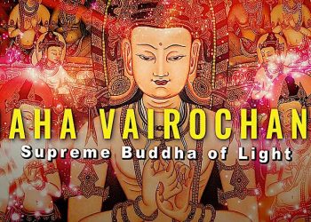 Maha Vairochana, the Buddha of Light, Buddha of the Buddhas, Dharmakaya of Shakyamuni and all Buddhas