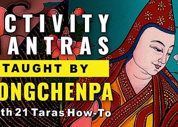 Video: Supplicating Activity Mantras and 21 Taras Mantras: as Taught by Longchenpa and Padmasambhava
