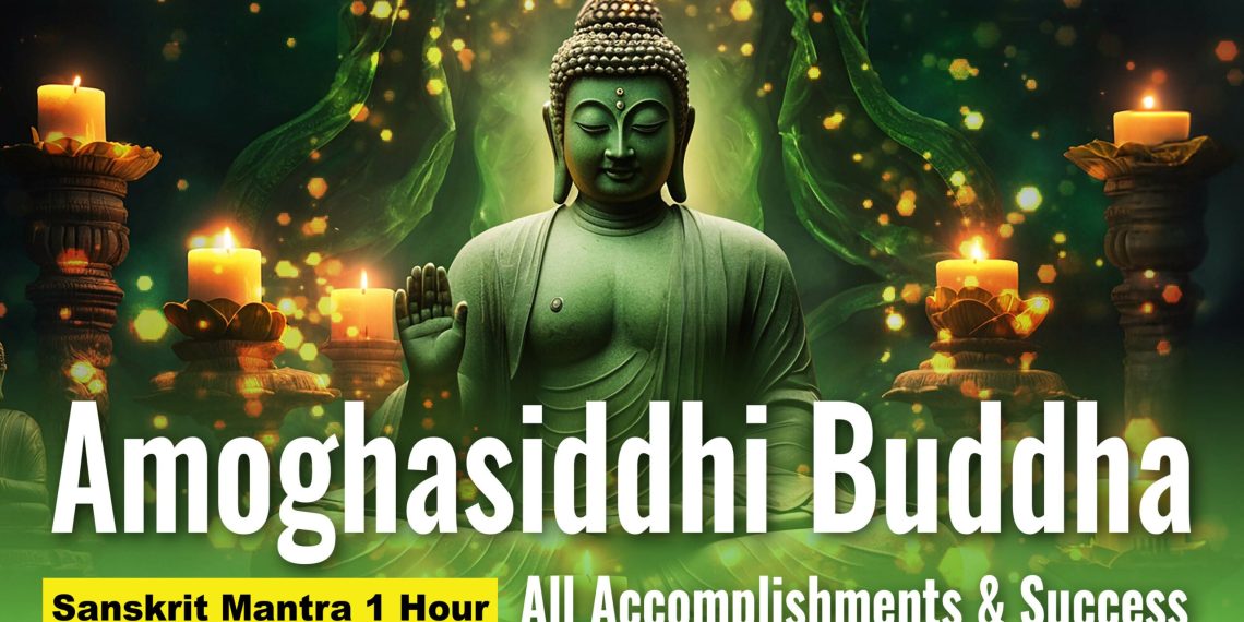 Video Mantra: Amoghasiddhi Buddha 1 Hour of Sanskrit Mantras All Accomplishments and Success - Buddha Weekly: Buddhist Practices, Mindfulness, Meditation