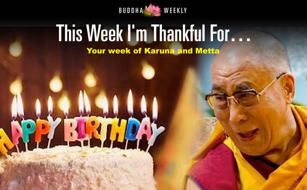 July 6: His Holiness Birthday! Celebrating the Great 14th Dalai Lama's Decades of Compassionate Activity, "Kindness that shines like a beacon" — Wishes for Long Life; his life and work - Buddha Weekly: Buddhist Practices, Mindfulness, Meditation