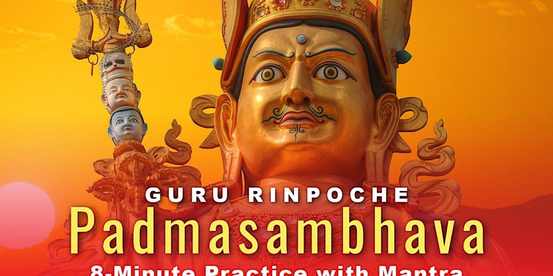 Guru Rinpoche Padmasambhava 8-Minute Practice Sadhana and Chanted Mantras for Guru Rinpoche Day - Buddha Weekly: Buddhist Practices, Mindfulness, Meditation