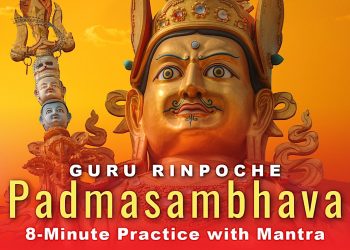 Guru Rinpoche Padmasambhava 8-Minute Practice Sadhana and Chanted Mantras for Guru Rinpoche Day - Buddha Weekly: Buddhist Practices, Mindfulness, Meditation