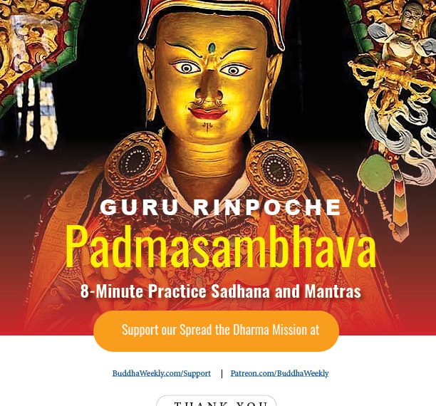 Guru Rinpoche Padmasambhava 8-Minute Practice Sadhana and Mantras - Buddha Weekly: Buddhist Practices, Mindfulness, Meditation