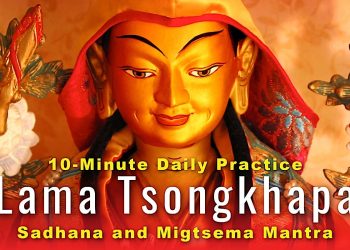 VIDEO PRACTICE: 10 Benefits: Lama Tsongkhapa’s 10-Minute Concise Practice Sadhana and Migtsema Mantra, Yoko Dharma - Buddha Weekly: Buddhist Practices, Mindfulness, Meditation