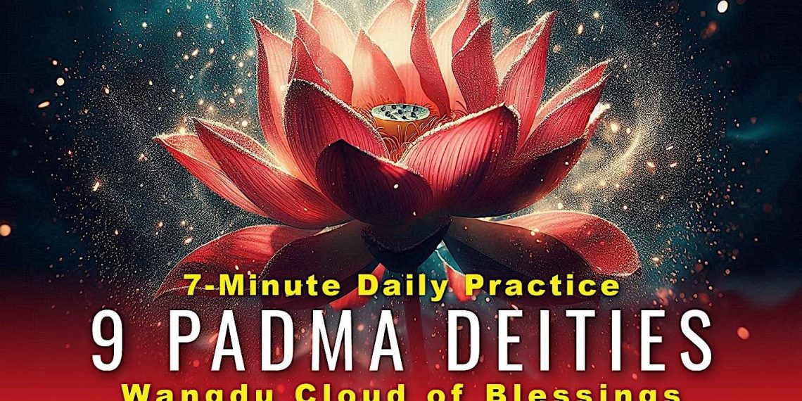 9 Enlightened Padma Deities, Wangdu Cloud of Blessings: Wish-Fulfilling Prayer - Buddha Weekly: Buddhist Practices, Mindfulness, Meditation