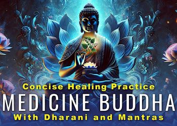 Concise Healing Practice - Medicine Buddha with Chanted Dharani and Mantras - Buddha Weekly: Buddhist Practices, Mindfulness, Meditation