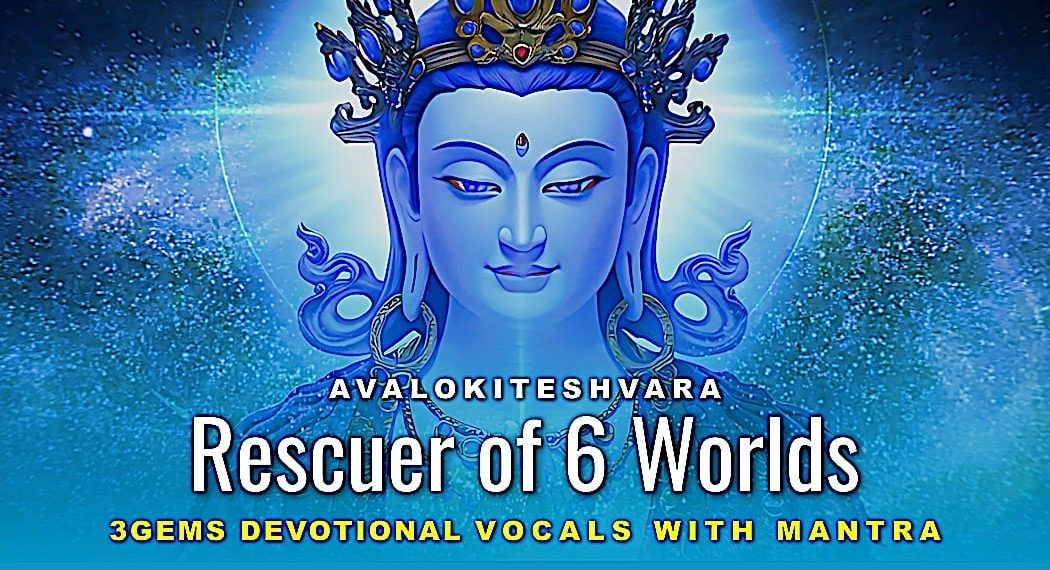 Avalokiteshvara Rescuer of 6 Worlds Devotional Song with Mani Mantra by @3GemsBand "Bo Praise" - Buddha Weekly: Buddhist Practices, Mindfulness, Meditation