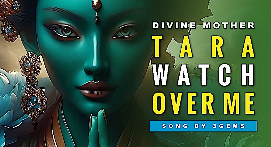 Divine Mother Tara Watch Over Me - Song by 3Gems based on ancient Song of Longing for Tara - Buddha Weekly: Buddhist Practices, Mindfulness, Meditation