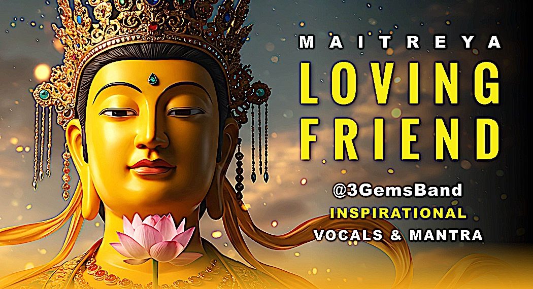 Maitreya Loving Friend Music Video with Mantras @3GemsBand Song based on Lama Tsongkhapa Prayer - Buddha Weekly: Buddhist Practices, Mindfulness, Meditation