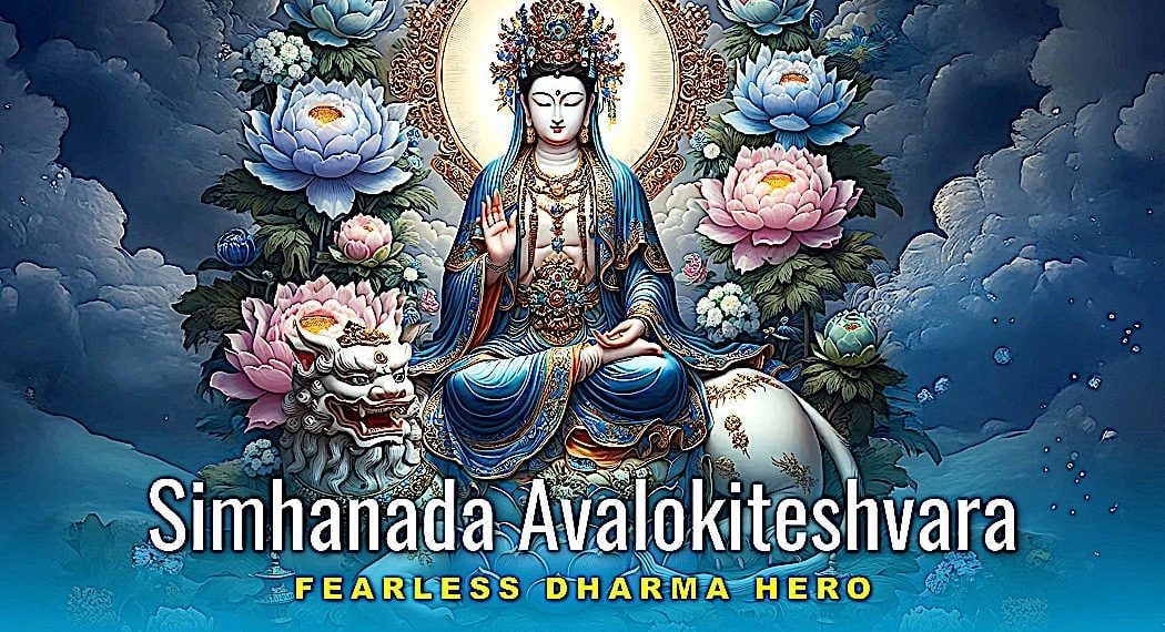 Video and Feature: Awaken to the Lion's Roar - Simahanada Avalokiteshvara: Becoming the Fearless Dharma Hero - Buddha Weekly: Buddhist Practices, Mindfulness, Meditation