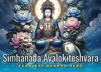 Video and Feature: Awaken to the Lion's Roar - Simahanada Avalokiteshvara: Becoming the Fearless Dharma Hero - Buddha Weekly: Buddhist Practices, Mindfulness, Meditation